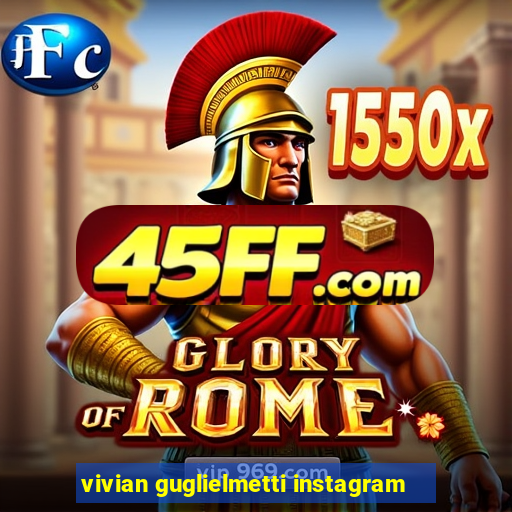 vivian guglielmetti instagram